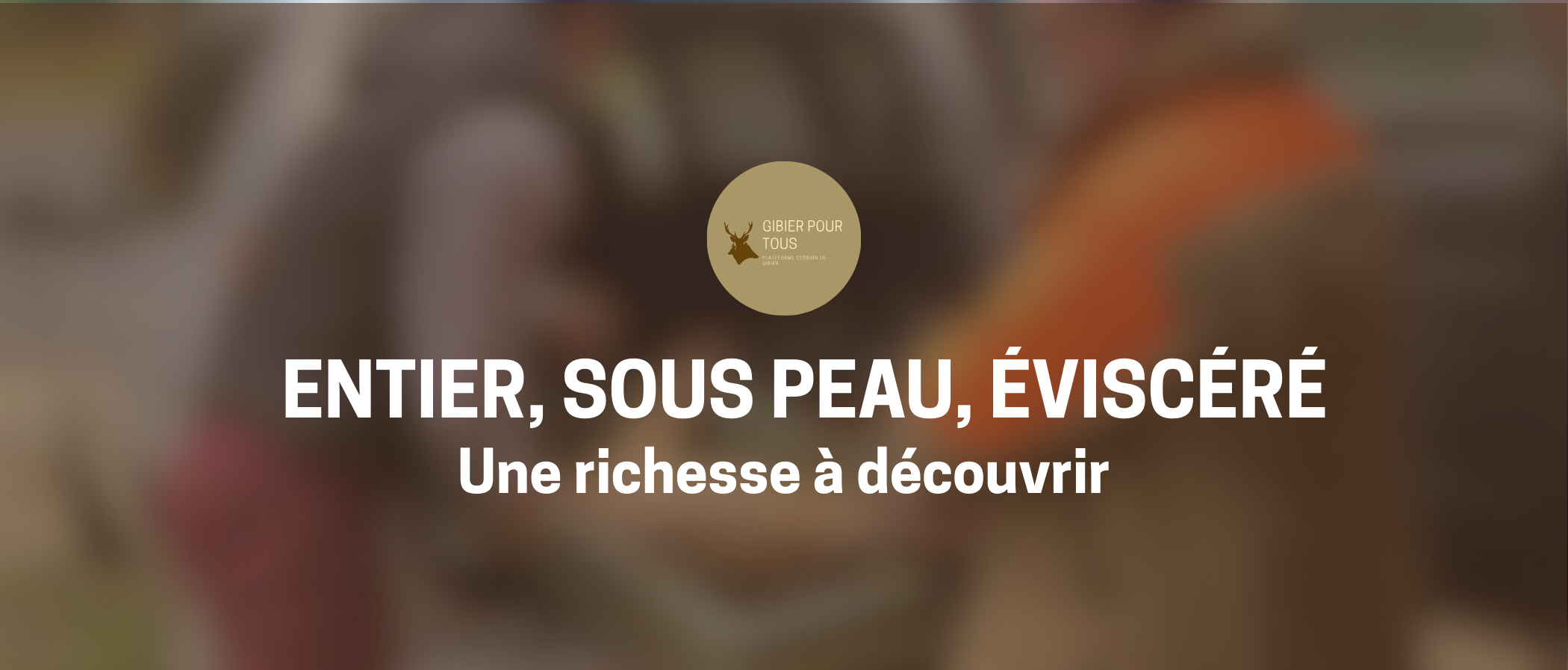 Entier, sous peau, éviscéré, une richesse à découvrir 